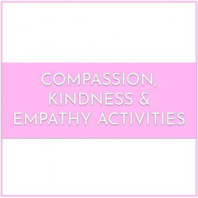 Compassion, Kindness & Empathy Activities